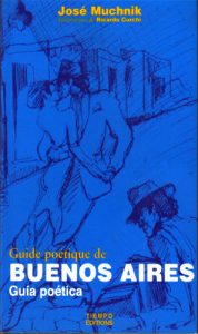 Guía Poética de Buenos Aires, 2003, Ed. Secretaría de cultura del gobierno de la ciudad, versión bilingüe, 2004, Ed. Tiempo, París.